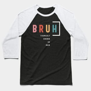 Hilarious Mother's Day: Formerly Known As Mom's Bruh Baseball T-Shirt